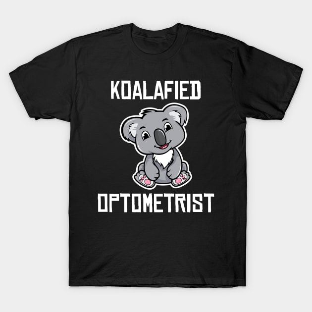 Koalafied Optometrist Optometry Student Graduation Eye Doctor Koala Lover Gift T-Shirt by wygstore